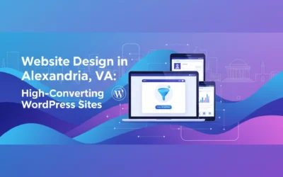 Website Design in Alexandria, VA: High-Converting WordPress Sites